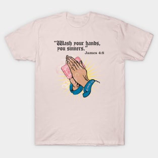 Wash Your Hands, You Sinners T-Shirt